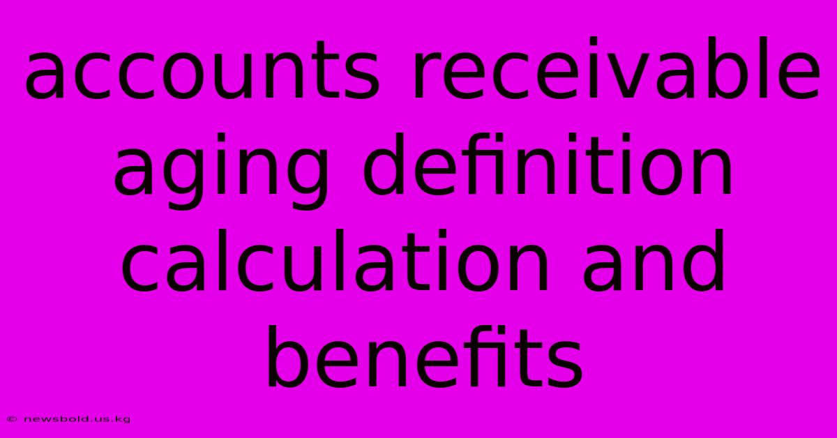 Accounts Receivable Aging Definition Calculation And Benefits