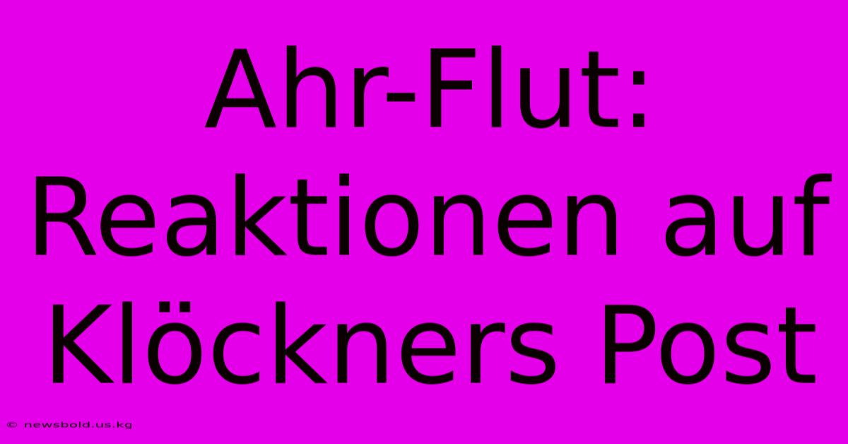 Ahr-Flut: Reaktionen Auf Klöckners Post