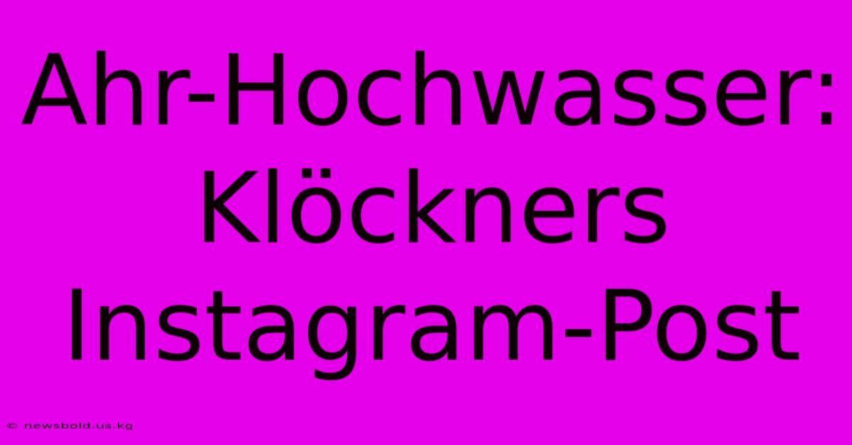 Ahr-Hochwasser: Klöckners Instagram-Post