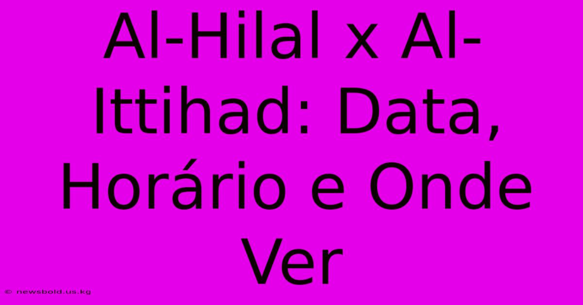 Al-Hilal X Al-Ittihad: Data, Horário E Onde Ver