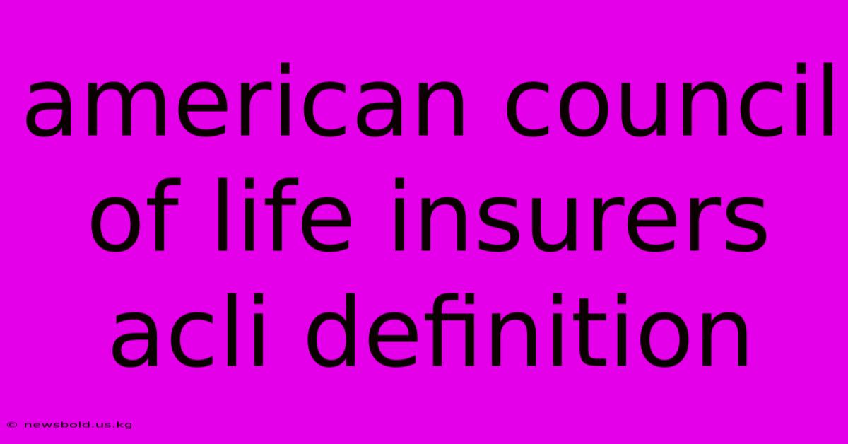 American Council Of Life Insurers Acli Definition