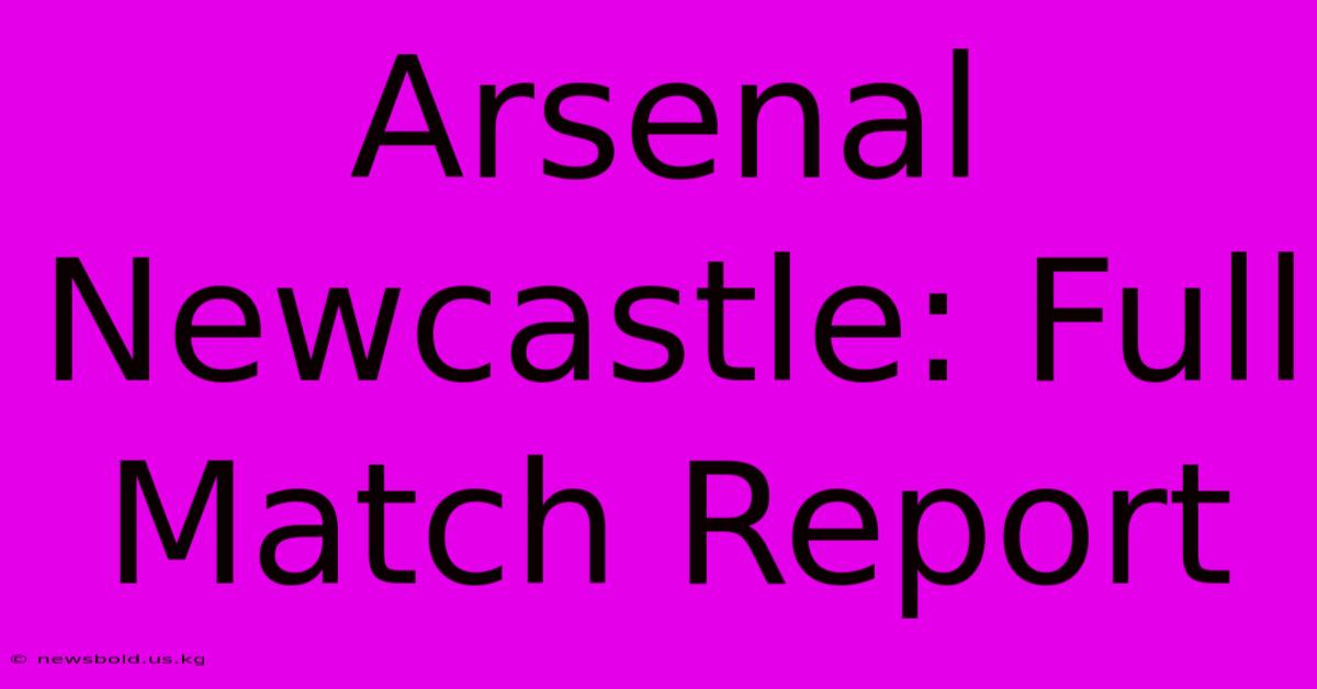 Arsenal Newcastle: Full Match Report