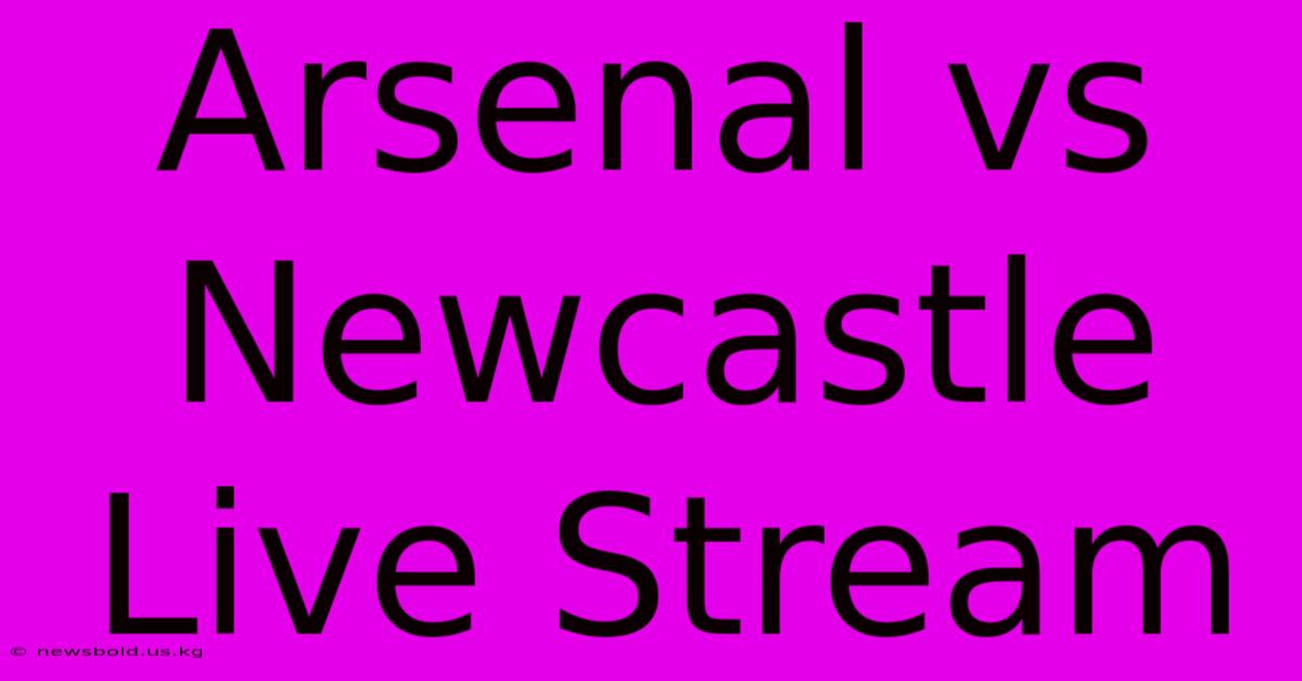 Arsenal Vs Newcastle Live Stream