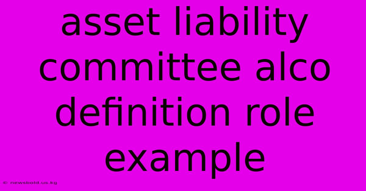 Asset Liability Committee Alco Definition Role Example