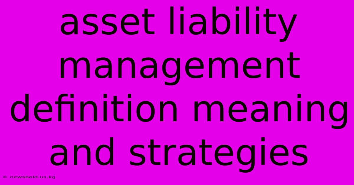 Asset Liability Management Definition Meaning And Strategies