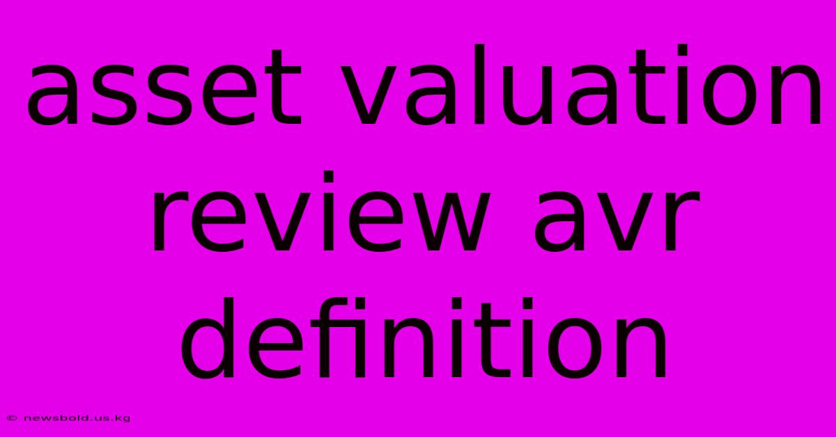 Asset Valuation Review Avr Definition