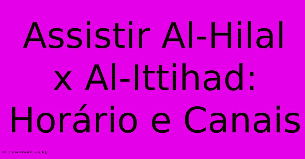 Assistir Al-Hilal X Al-Ittihad: Horário E Canais