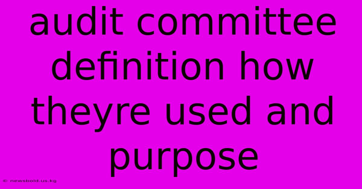 Audit Committee Definition How Theyre Used And Purpose