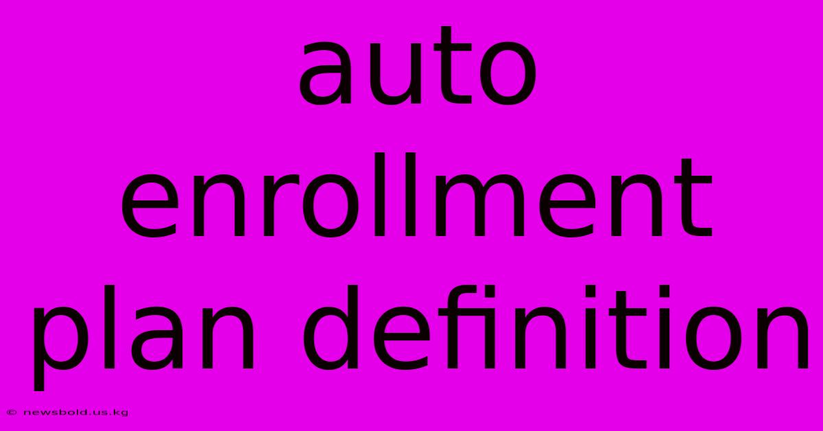 Auto Enrollment Plan Definition