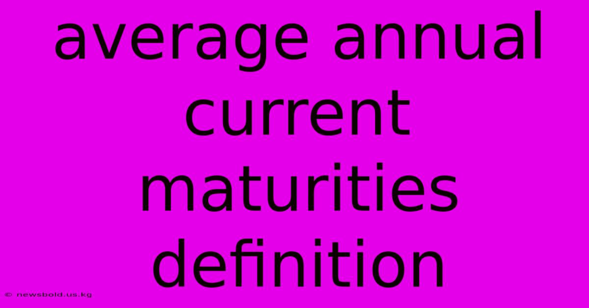 Average Annual Current Maturities Definition