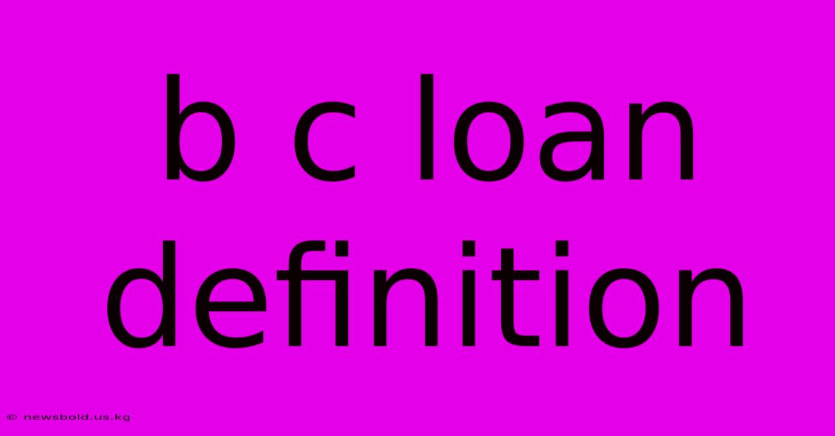 B C Loan Definition