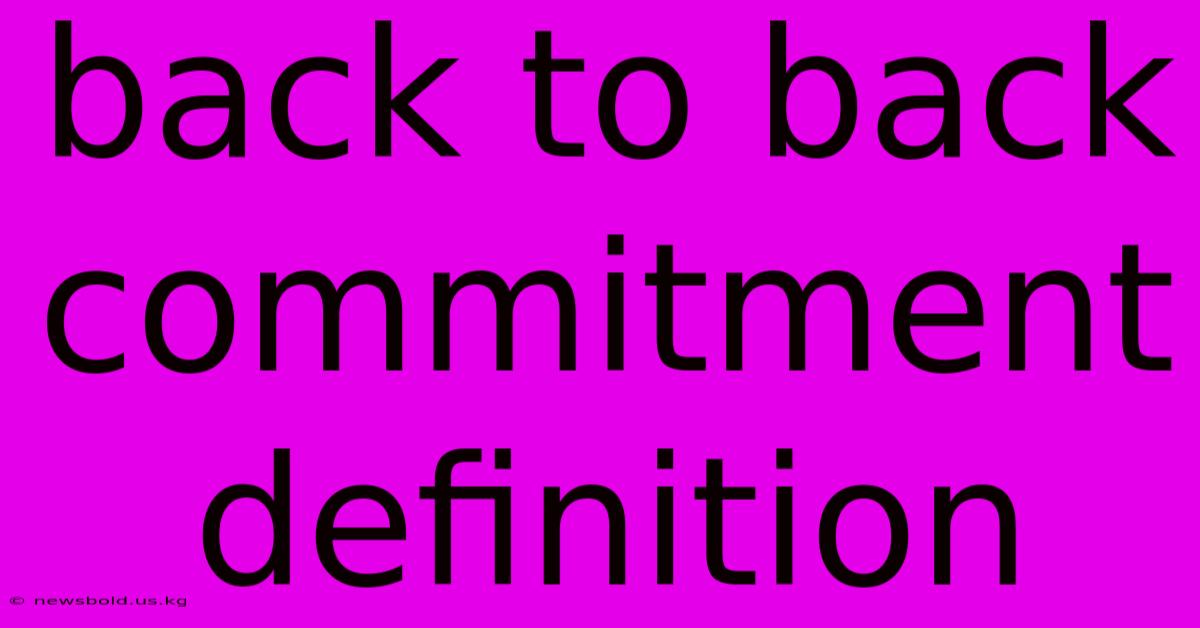 Back To Back Commitment Definition