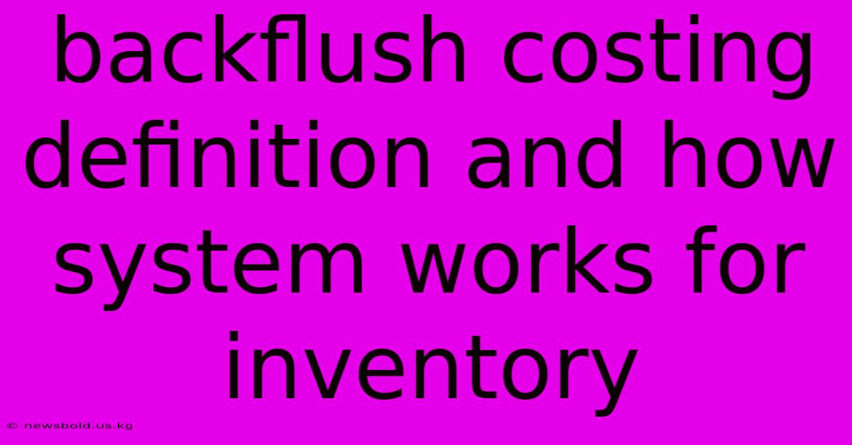 Backflush Costing Definition And How System Works For Inventory