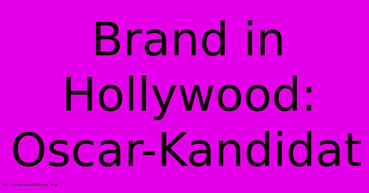 Brand In Hollywood: Oscar-Kandidat