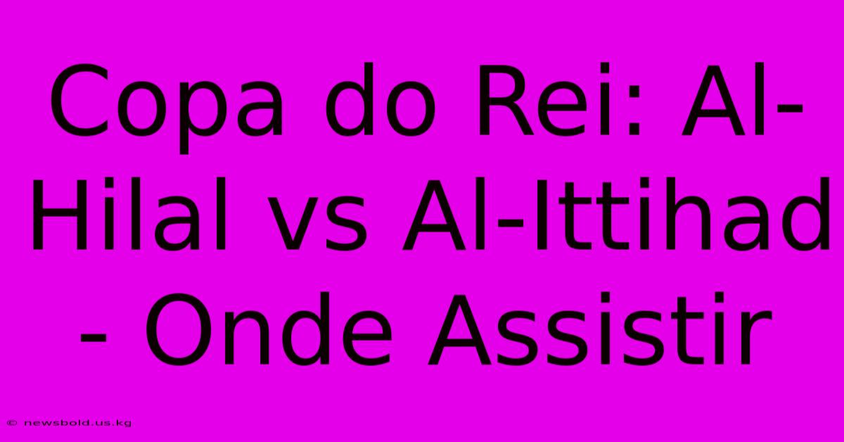 Copa Do Rei: Al-Hilal Vs Al-Ittihad - Onde Assistir