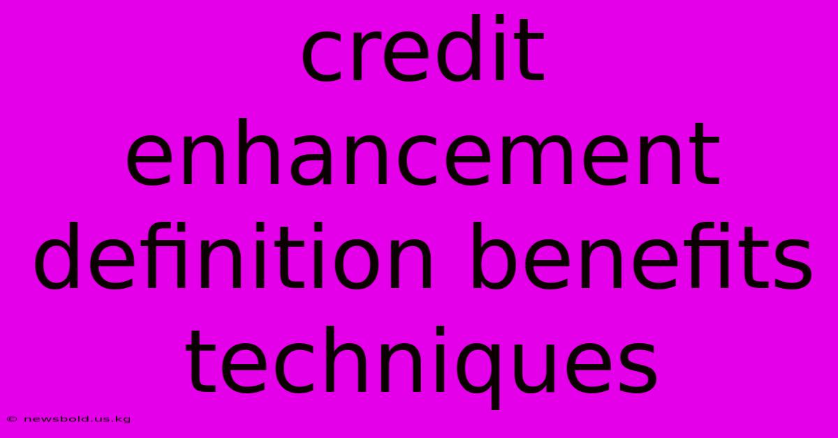 Credit Enhancement Definition Benefits Techniques