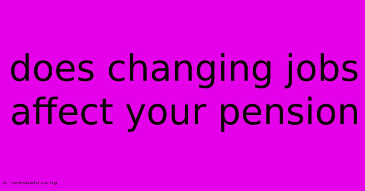 Does Changing Jobs Affect Your Pension