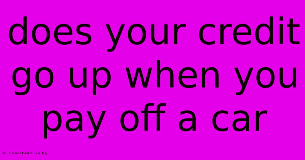 Does Your Credit Go Up When You Pay Off A Car