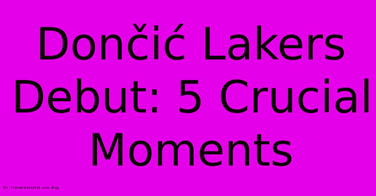 Dončić Lakers Debut: 5 Crucial Moments