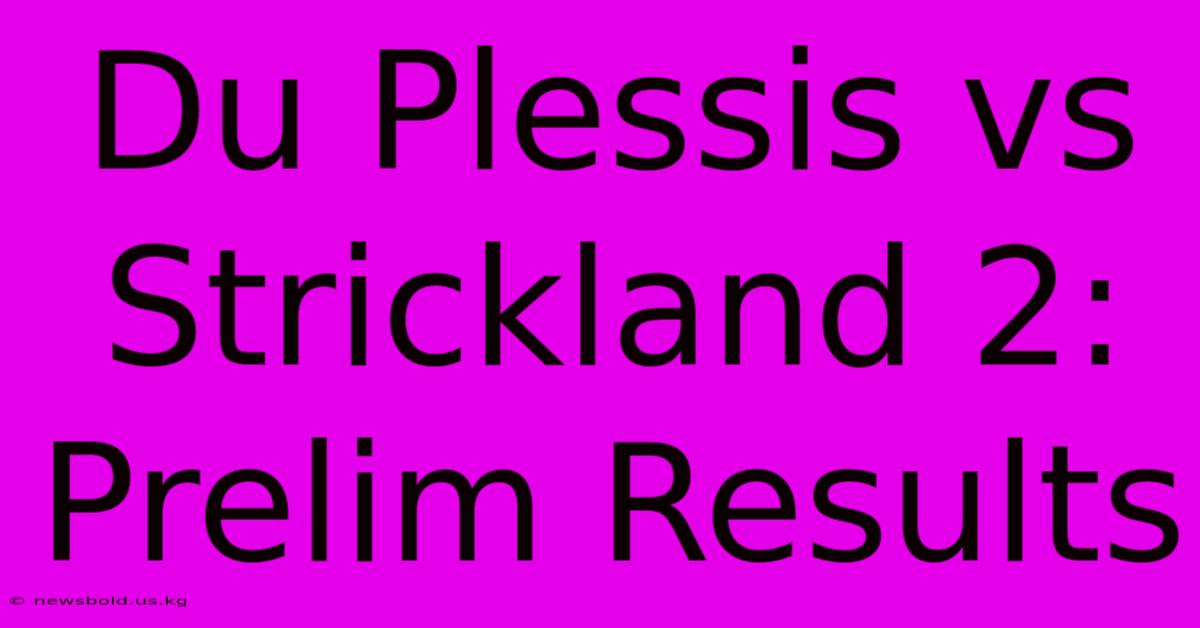 Du Plessis Vs Strickland 2: Prelim Results