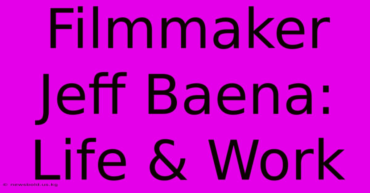 Filmmaker Jeff Baena: Life & Work