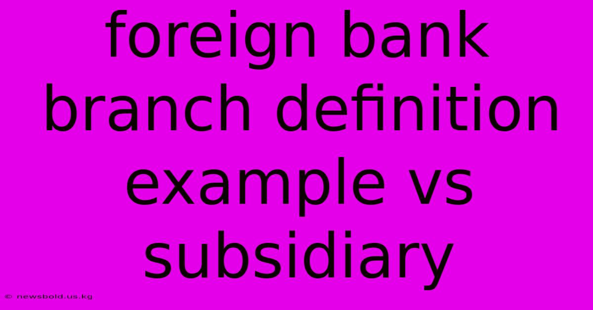 Foreign Bank Branch Definition Example Vs Subsidiary