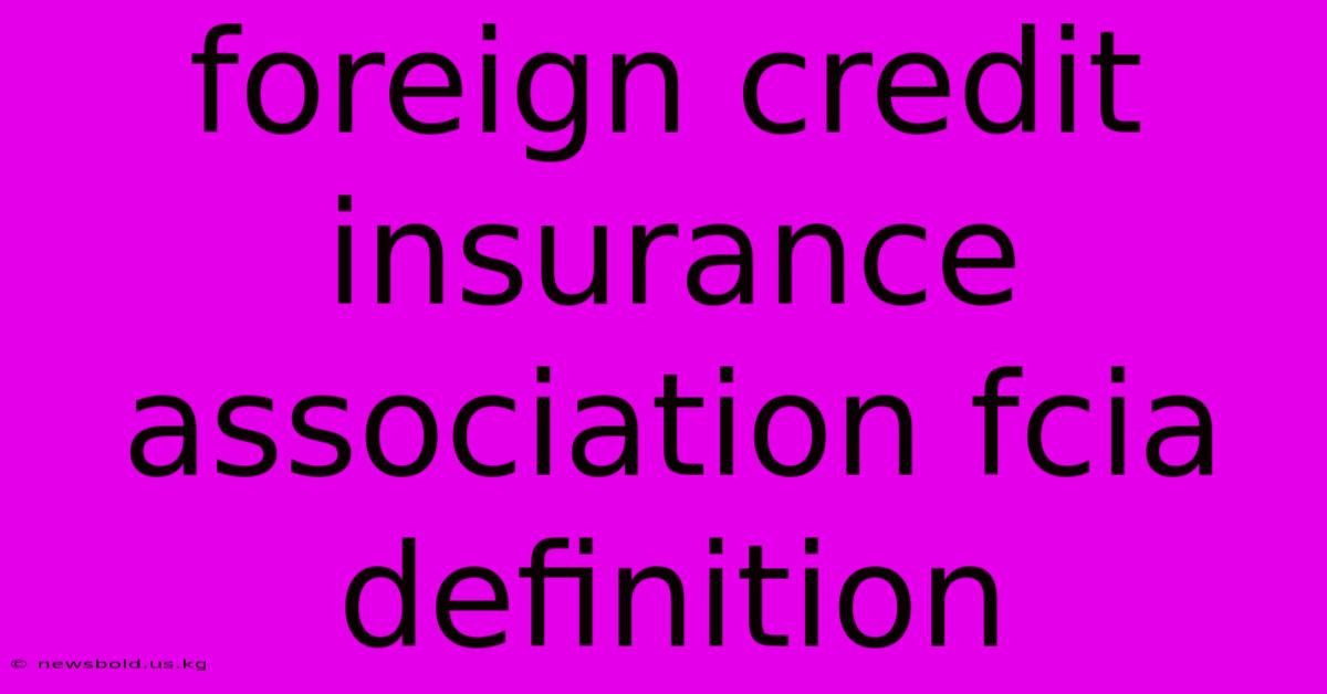 Foreign Credit Insurance Association Fcia Definition