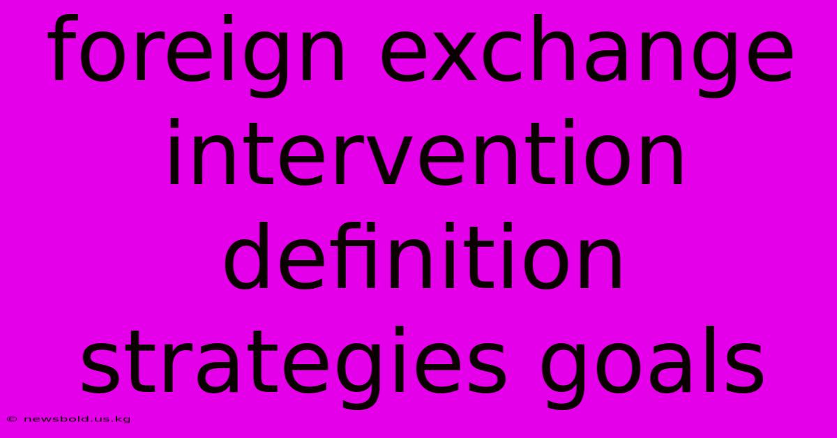 Foreign Exchange Intervention Definition Strategies Goals