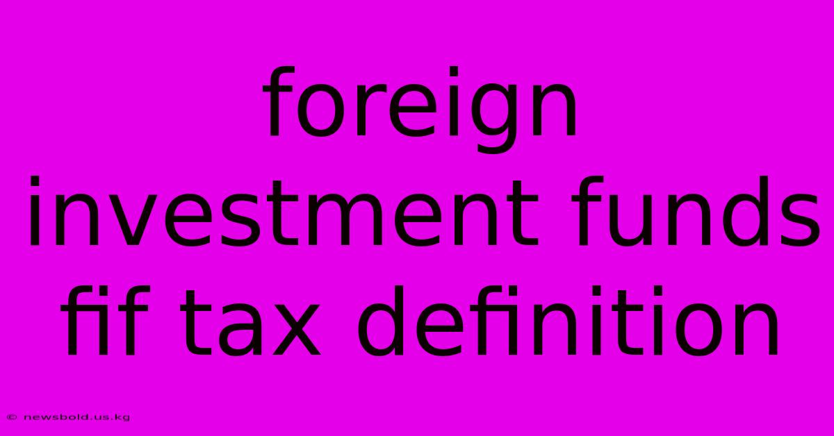 Foreign Investment Funds Fif Tax Definition