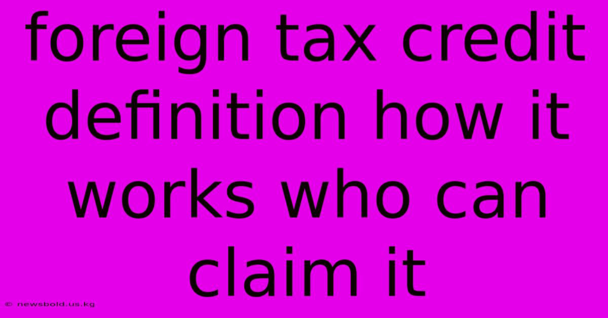 Foreign Tax Credit Definition How It Works Who Can Claim It