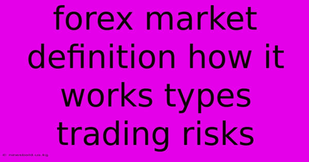 Forex Market Definition How It Works Types Trading Risks