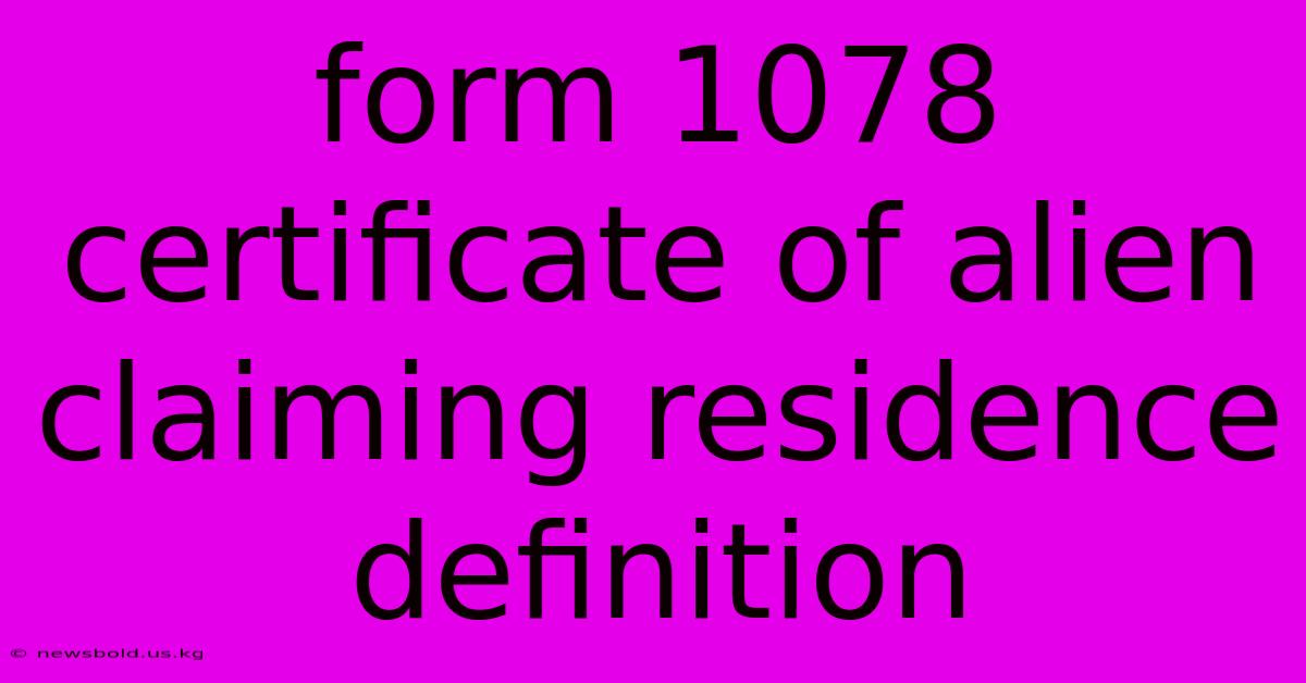 Form 1078 Certificate Of Alien Claiming Residence Definition