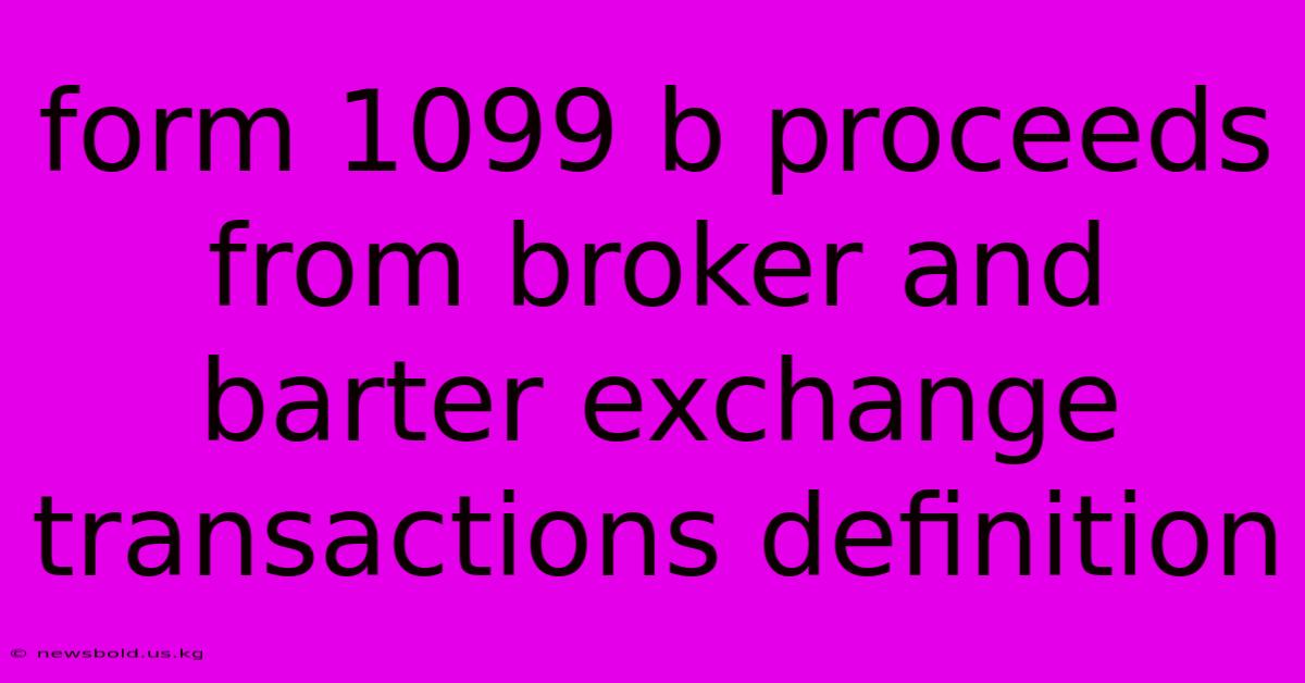 Form 1099 B Proceeds From Broker And Barter Exchange Transactions Definition