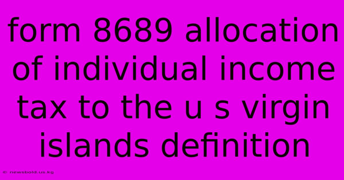 Form 8689 Allocation Of Individual Income Tax To The U S Virgin Islands Definition