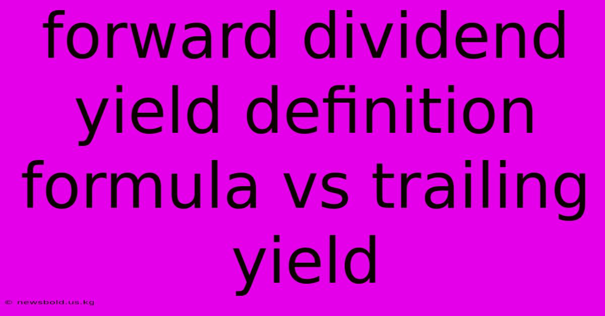 Forward Dividend Yield Definition Formula Vs Trailing Yield