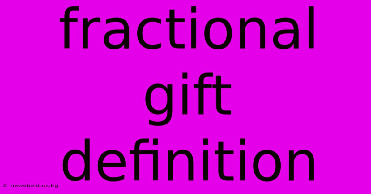 Fractional Gift Definition