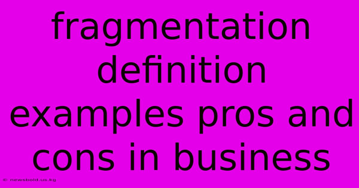 Fragmentation Definition Examples Pros And Cons In Business