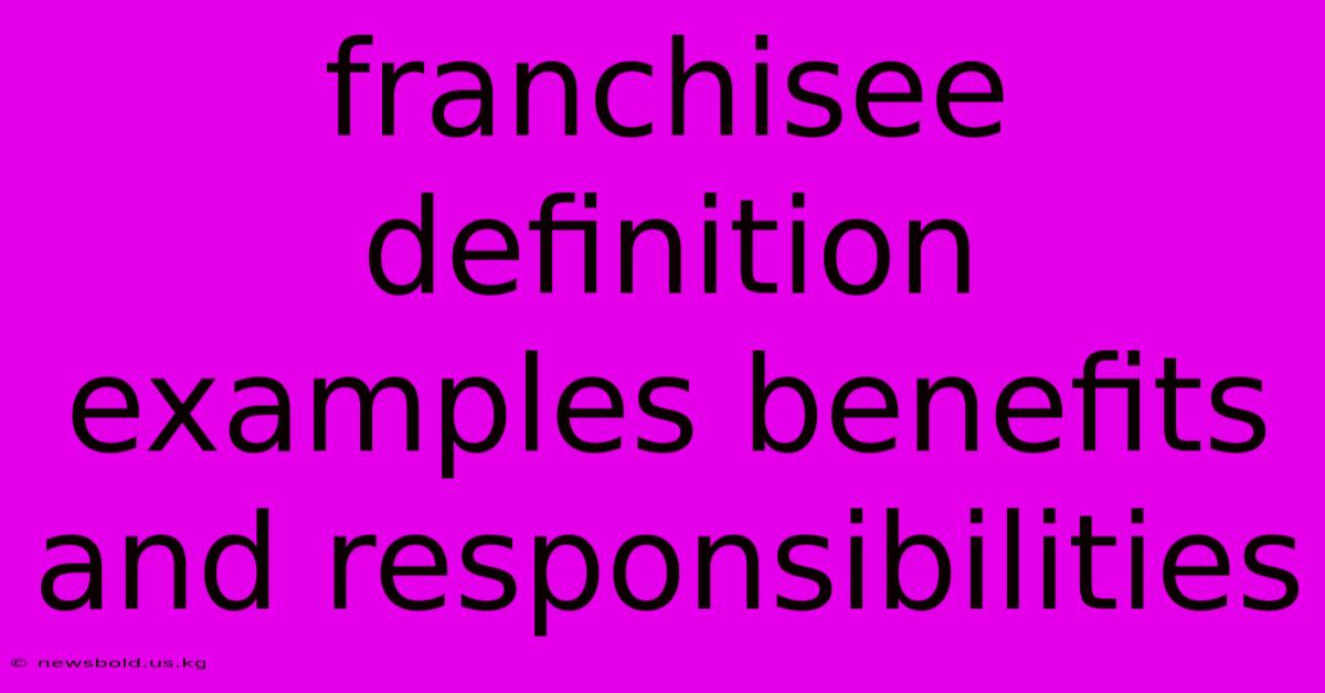 Franchisee Definition Examples Benefits And Responsibilities