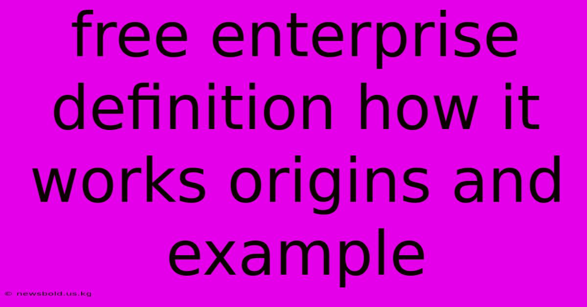 Free Enterprise Definition How It Works Origins And Example