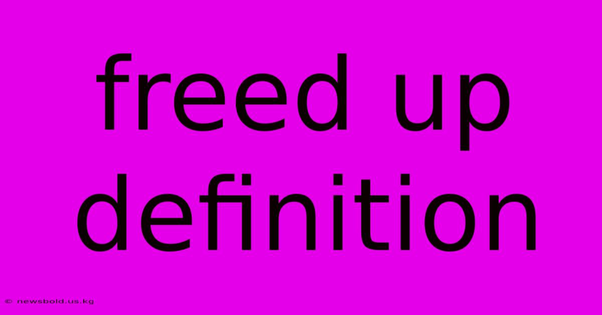 Freed Up Definition