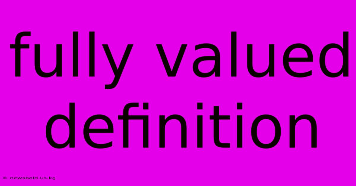 Fully Valued Definition