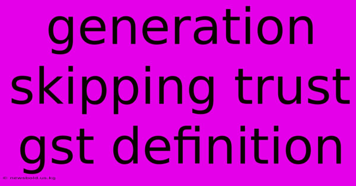 Generation Skipping Trust Gst Definition