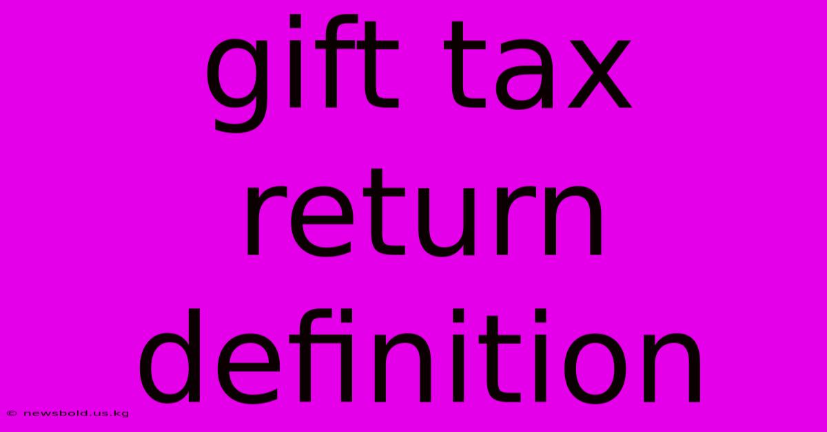 Gift Tax Return Definition