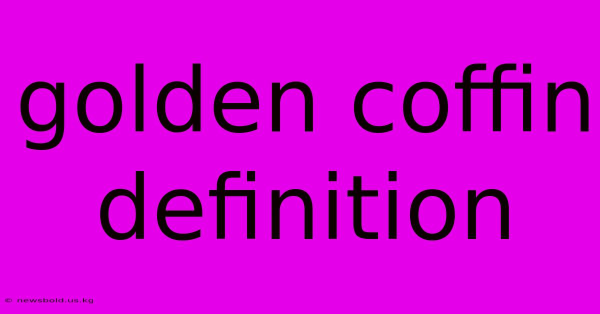 Golden Coffin Definition