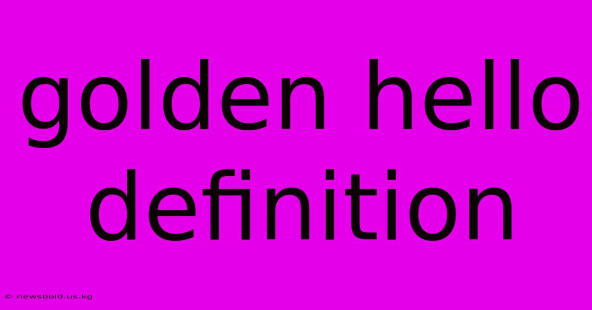 Golden Hello Definition