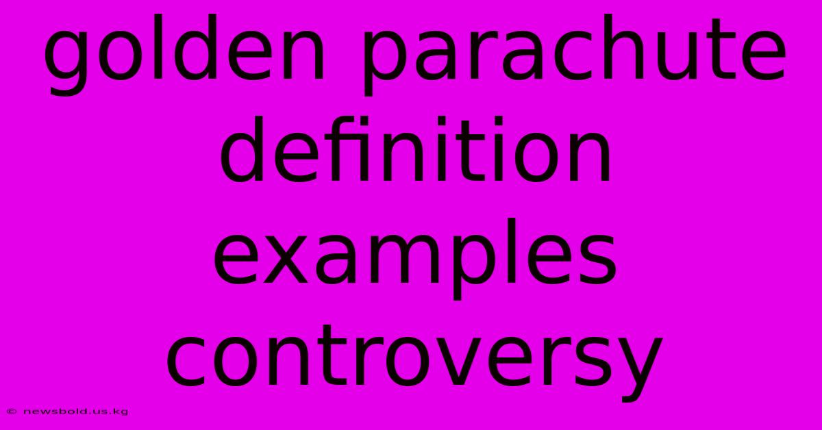 Golden Parachute Definition Examples Controversy