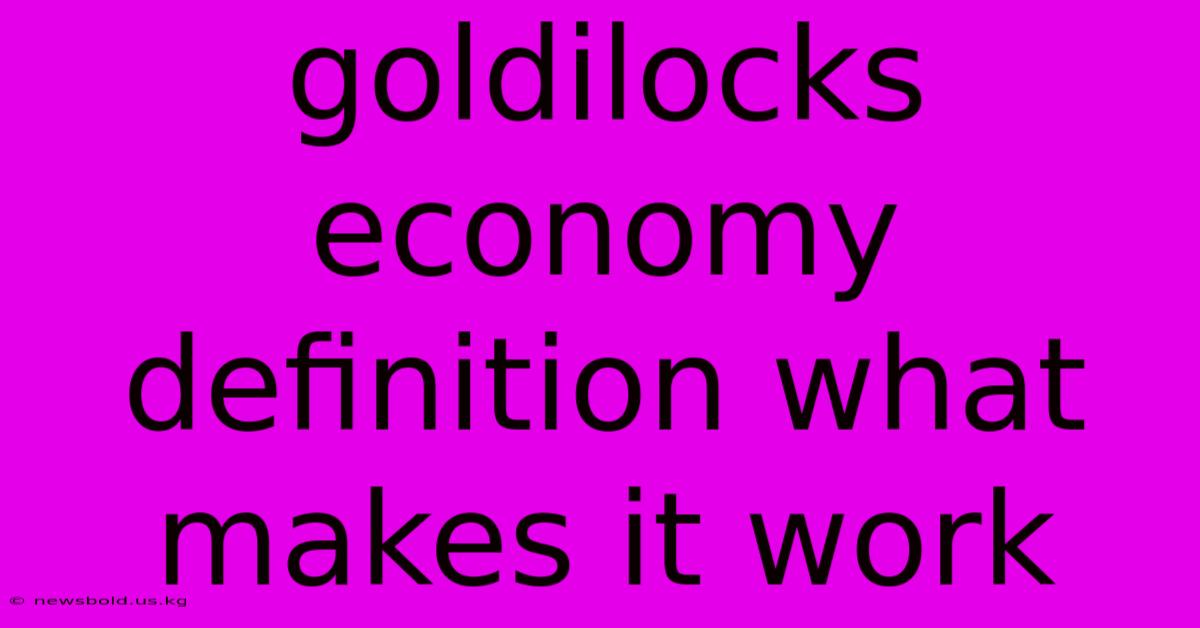 Goldilocks Economy Definition What Makes It Work