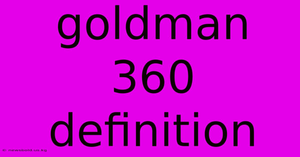 Goldman 360 Definition