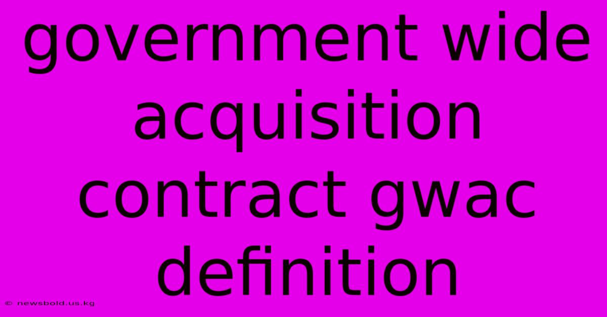 Government Wide Acquisition Contract Gwac Definition