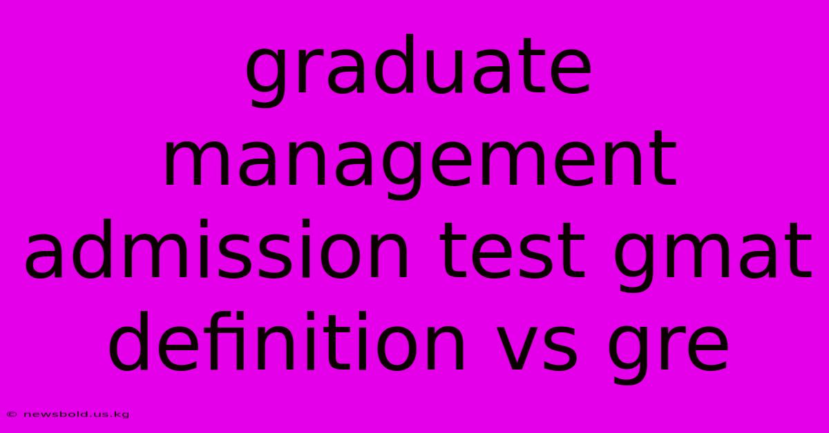 Graduate Management Admission Test Gmat Definition Vs Gre